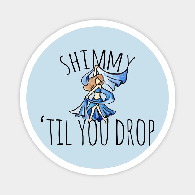 Shimmy til you Drop Magnet by bubbsnugg